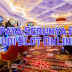 Berupaya Serunya Game Judi Slot Online